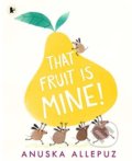 That Fruit is Mine! - Anuska Allepuz, 2019