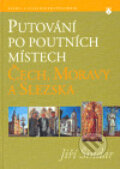 Putování po poutních místech Čech, Moravy a Slezska - Jiří Šindar, Karmelitánské nakladatelství, 2007