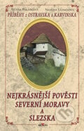 Nejkrásnější pověsti severní Moravy a Slezska - Taťána Polášková, Naděžda Lázničková, Alpress, 2008