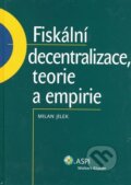 Kniha: Fiskální decentralizace, teorie a empirie (Milan Jílek). ASPI, 2008