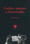 Kniha: Vražda v márnici a iné poviedky (Ján Lenčo). Knižné centrum, 2008