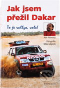 Kniha: Jak jsem přežil Dakar (Petr Novotný, Petr Novotný; Milan Zajíček a Peter Novotný). Ikar, 2003