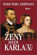 Kniha: Ženy kolem Karla V. (Sigrid-M. Grosingová). Ikar