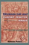 Kniha: Odvrácená tvář moci: Zločiny českých králů (Antonín Polách). Rybka Publishers, 2008