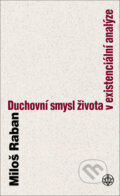 Kniha: Duchovní smysl života v existenciální analýze (Miloš Raban). Vyšehrad, 2008