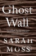 Kniha: Ghost Wall (Sarah Moss). Granta Books, 2019
