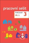 Český jazyk 3. ročník Pracovní sešit 2. díl - Zdeněk Topil, Dagmar Chroboková, Kristýna Tučková, 2018