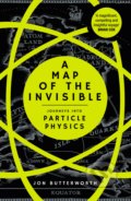 A Map of the Invisible: Journeys into Particle Physics - Jonathan Butterworth, Cornerstone, 2018