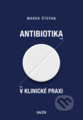 Antibiotika v klinické praxi - Marek Štefan, Galén, 2019