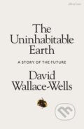 The Uninhabitable Earth - David Wallace-Wells, Allen Lane, 2019