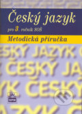 Český jazyk pro 3. ročník SOŠ Metodická příručka - Marie Čechová, SPN - pedagogické nakladatelství, 2006