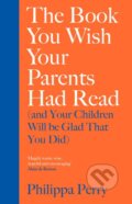 The Book You Wish Your Parents Had Read - Philippa Perry, 2019