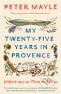 My Twenty-Five Years in Provence - Peter Mayle, Vintage, 2019