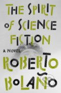 The Spirit of Science Fiction - Roberto Bola&amp;#241;o, 2019