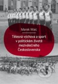Tělesná výchova a sport v politickém životě meziválečného Československa - Marek Waic, 2019