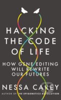 Hacking the Code of Life - Nessa Carey, 2019