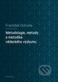 Metodologie, metody a metodika vědeckého výzkumu - František Ochrana, 2019