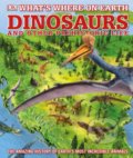 What&#039;s Where on Earth Dinosaurs and Other Prehistoric Life - Darren Naish, Chris Barker, Dorling Kindersley, 2019