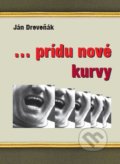 Kniha: ... prídu nové kurvy (Ján Dreveňák). Typopress, 2019