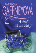 Kniha: A teď už navždy (Patricia Gaffney). Ikar, 2001