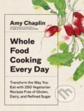 Kniha: Whole Food Cooking Every Day (Amy Chaplin). Artisan Division of Workman, 2019