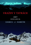 Vraždy v Tatrách: Smrť horolezca - Daniel J. Dančík, 2019