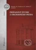 Prípadové štúdie z obchodného práva - Mojmír Mamojka, Mária Patakyová, Peter Lukáčka, Wolters Kluwer, 2019