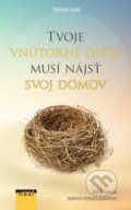 Kniha: Tvoje vnútorné dieťa musí nájsť svoj domov (Stefanie Stahl), 2019 Kniha: Tvoje vnútorné dieťa musí nájsť svoj domov (Stefanie Stahl), 2019