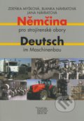 Němčina pro strojírenské obory / Deutsch im Machinenbaum - Zdeňka Myšková, Blanka Návratová, Jana Návratová, Informatorium, 2008