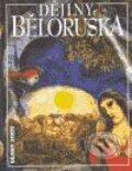 Kniha: Dějiny Běloruska (Hienadź Sahanovič a Zachar Šybieka). Nakladatelství Lidové noviny, 2006
