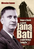 Sága o životě a smrti Jana Bati a jeho bratra Tomáše - Miroslav Ivanov, XYZ, 2008