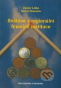Světové a regionální finanční instituce - Václav Liška, Daniel Stavárek, Professional Publishing, 2003