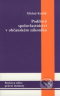 Podílové spoluvlastnictví v občanském zákoníku - Michal Králík, C. H. Beck, 2008