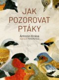 Jak pozorovat ptáky - Antonín Krása, Petra Mertová (ilustrácie), CPRESS, 2019