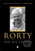 Rorty and His Critics - Robert B. Brandom, Wiley-Blackwell, 2000