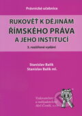 Rukověť k dějinám římského práva a jeho institucí - Stanislav Balík, Aleš Čeněk, 2010