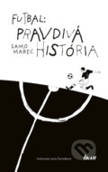 Futbal: Pravdivá história - Samo Marec, Lucia Čermáková (ilustrátor), Ikar, 2019