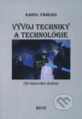 Kniha: Vývoj techniky a technológie (Karol Vasilko). Vasilko Karol, 2010
