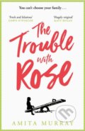 Kniha: The Trouble with Rose (Amita Murray). HarperCollins, 2019