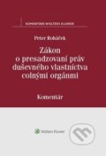 Zákon o presadzovaní práv duševného vlastníctva colnými orgánmi - Peter Roháček, Wolters Kluwer, 2019