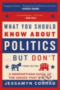 Kniha: What You Should Know About Politics... But Don't (Jessamyn Conrad). Arcade, 2016