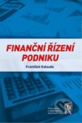 Finanční řízení podniku - František Kalouda, Aleš Čeněk, 2019