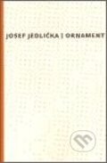 Kniha: Ornament (Josef Jedlička). Paseka, 2006