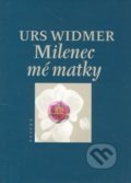 Milenec mé matky - Urs Widmer, Paseka, 2006