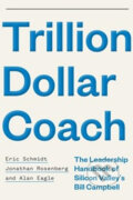 Trillion Dollar Coach - Eric Schmidt, Jonathan Rosenberg, Alan Eagle, Hodder and Stoughton, 2019