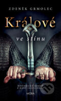 Kniha: Králové ve stínu (Zdeněk Grmolec). Moba, 2019
