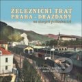 Železniční trať Praha-Drážďany na starých pohlednicích - Karel Černý, Josef Kárník, Martin Navrátil, Tváře, 2018