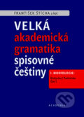 Velká akademická gramatika spisovné češtiny - František Štícha, Academia, 2018