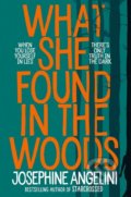 Kniha: What She Found in the Woods (Josephine Angelini). Pan Macmillan, 2019