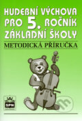 Hudební výchova pro 5.r.základní školy Metodická příručka - Marie Lišková, SPN - pedagogické nakladatelství, 2006